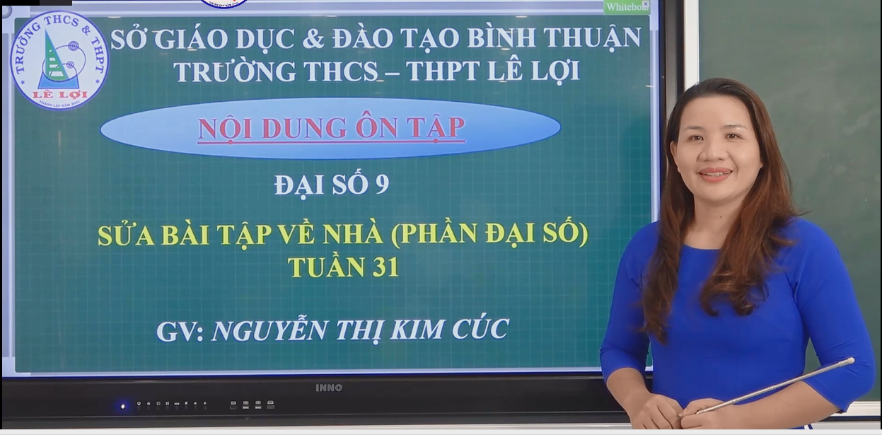 Khối lớp 9 - Sửa bài tập về nhà (phần đại số) - Tuần 31 - Cô Nguyễn Thị Kim Cúc